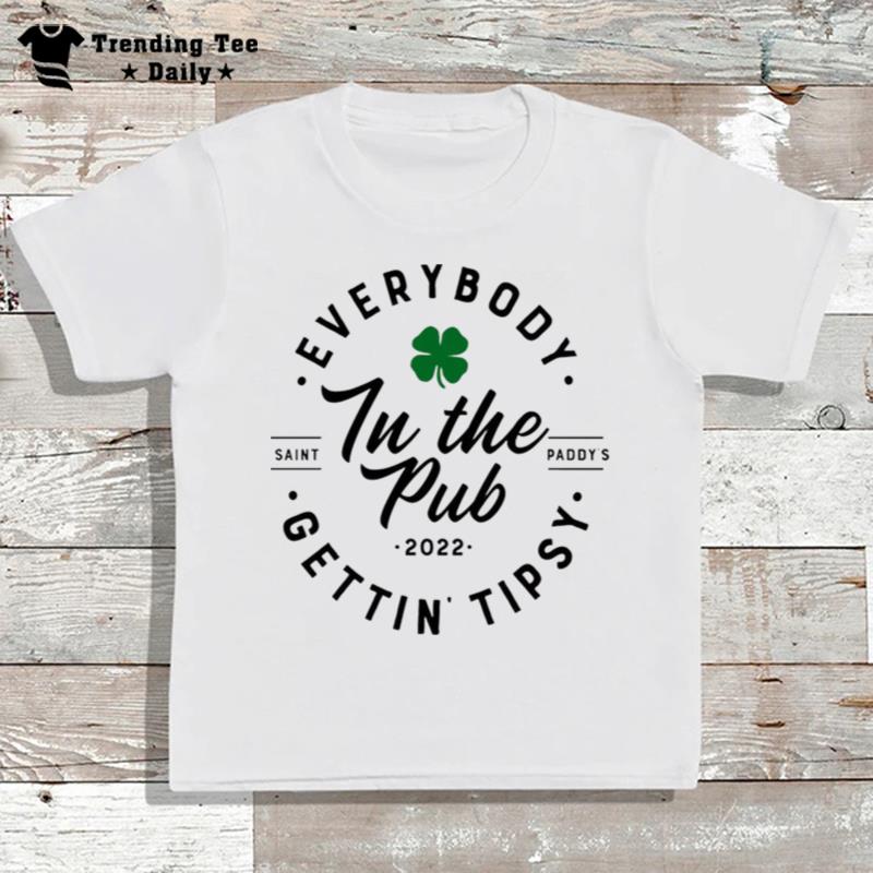 Everybody In'the Pub Gettin'tipsy St Patricks Day T-Shirt