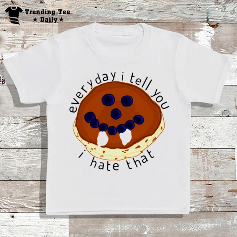 Everyday I Tell You I Hate That Damons Pancakes The Vampire Diaries T-Shirt