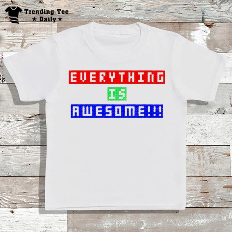 Everything Is Awesome T-Shirt