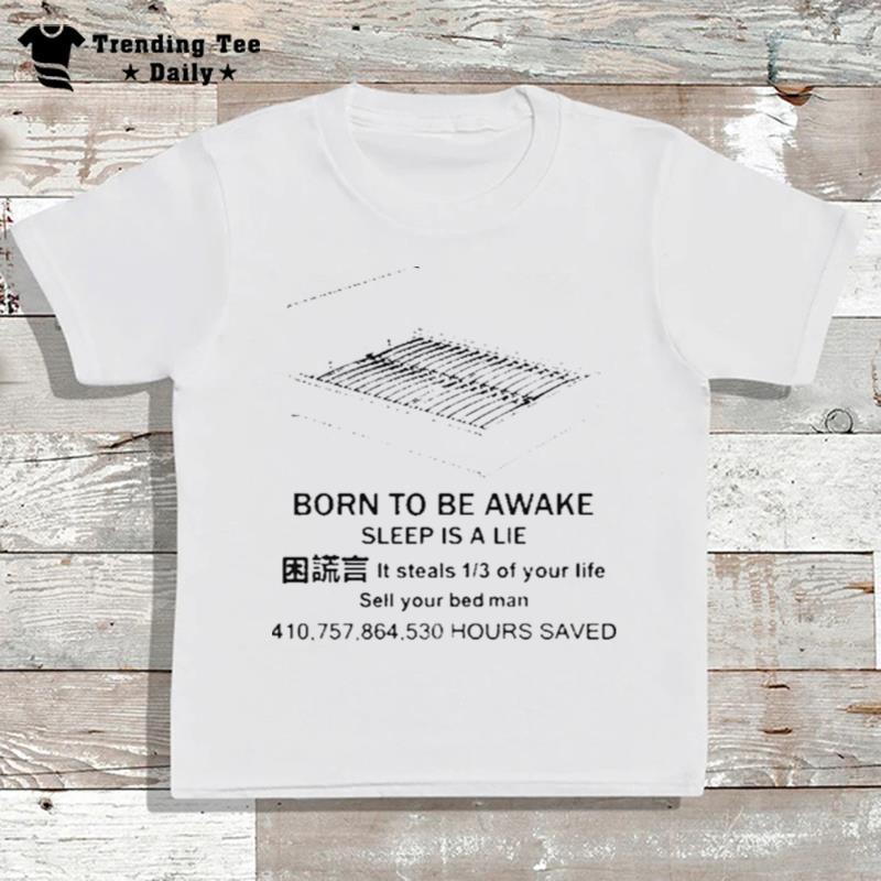 Everything Out Of Context Born'to Be Awake Sleep Is A Lie It'steals T-Shirt