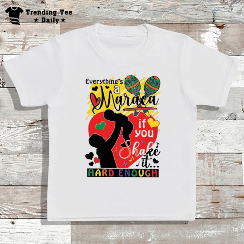 Everything's A Maraca If You Shake It Hard Enough Colorful T-Shirt