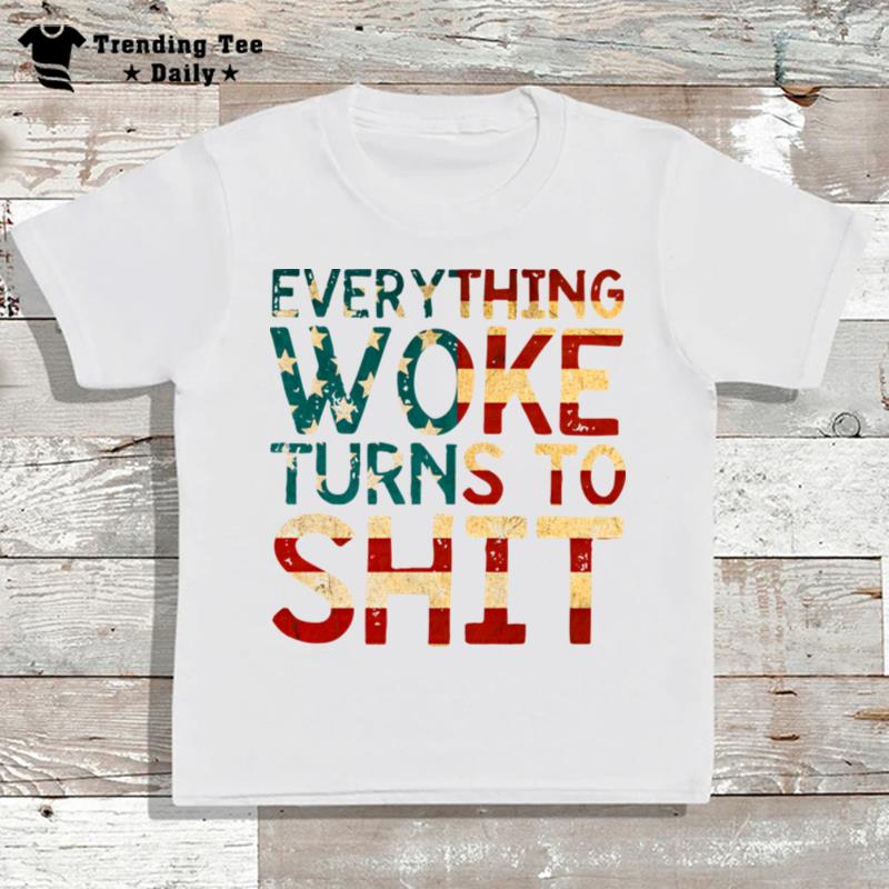 Everything Woke Turns To Shi T-Shirt