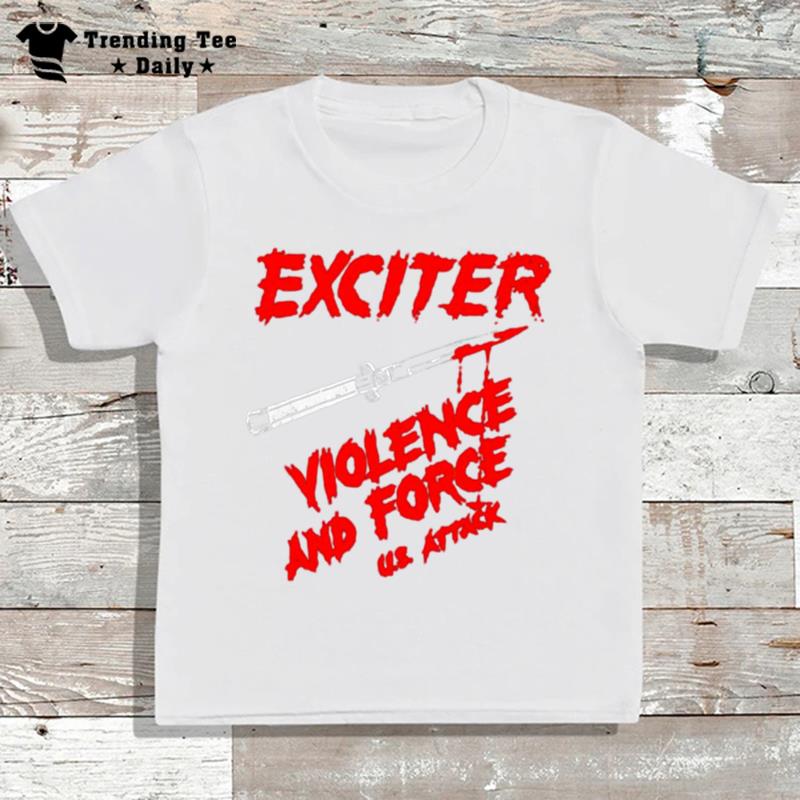 Exciter Violence And Force Us Attack T-Shirt