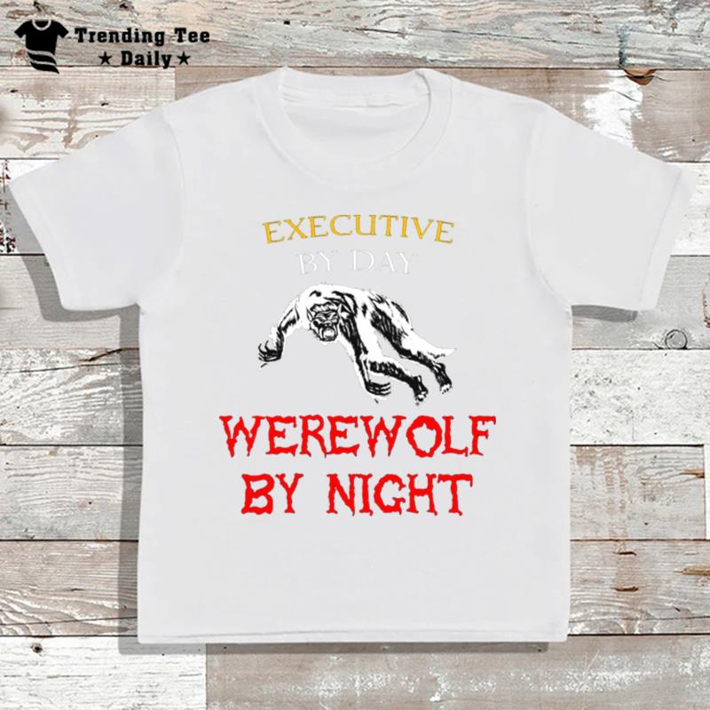 Executive By Day Werewolf By Night Halloween Jobs Tex T-Shirt