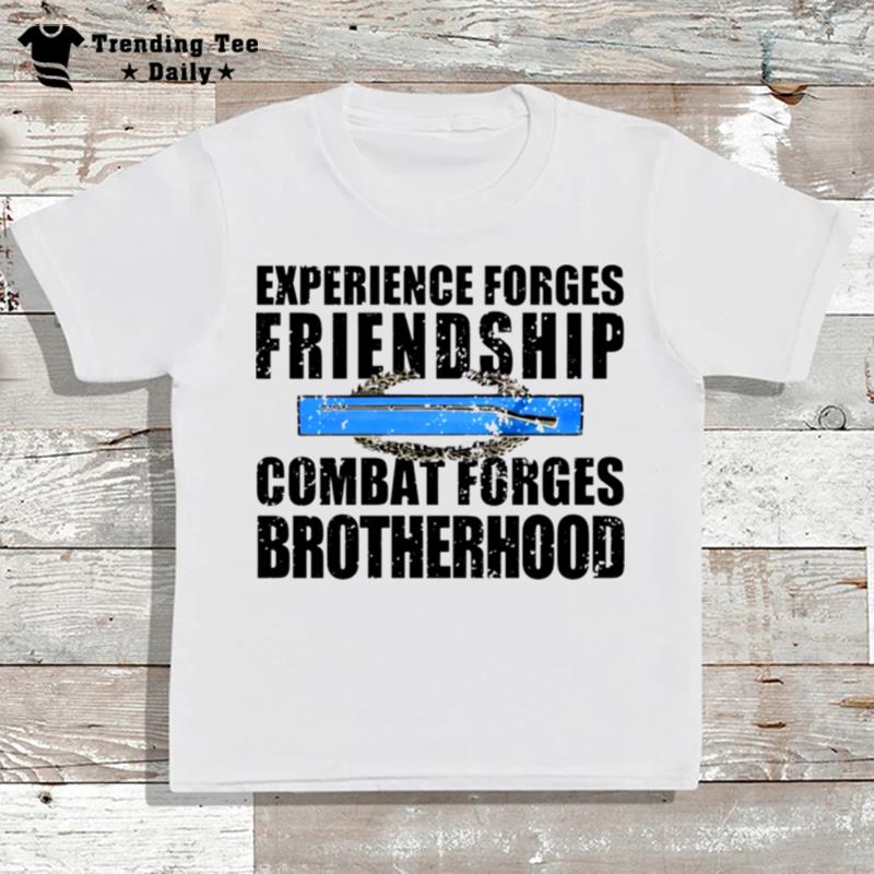 Experience Forges Friendship Combat Forges Brotherhood T-Shirt