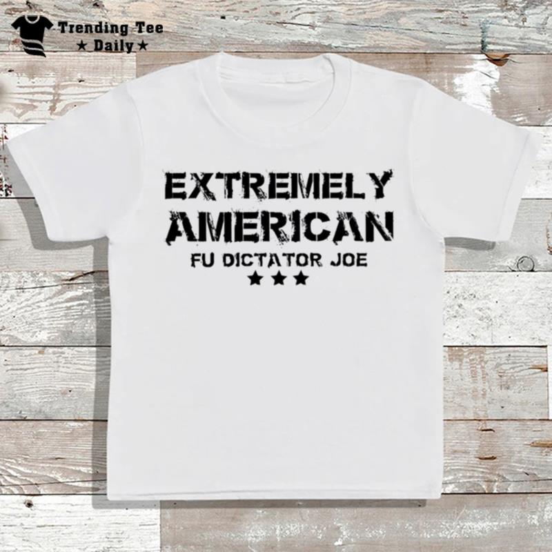 Extremely American Fu Dictator Joe T-Shirt