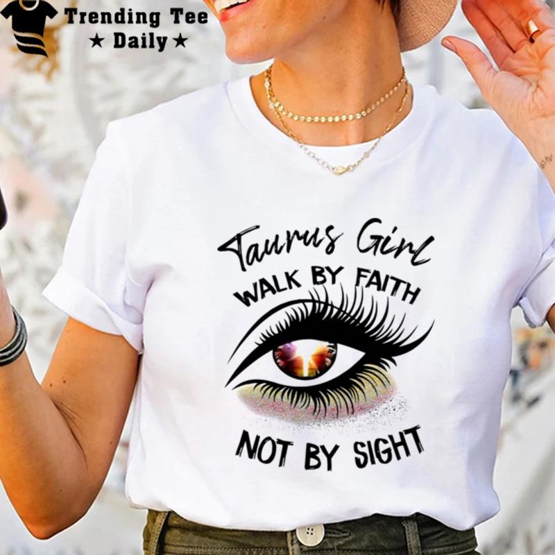 Eye Taurus Girl Walk By Faith n't By Sigh T-Shirt