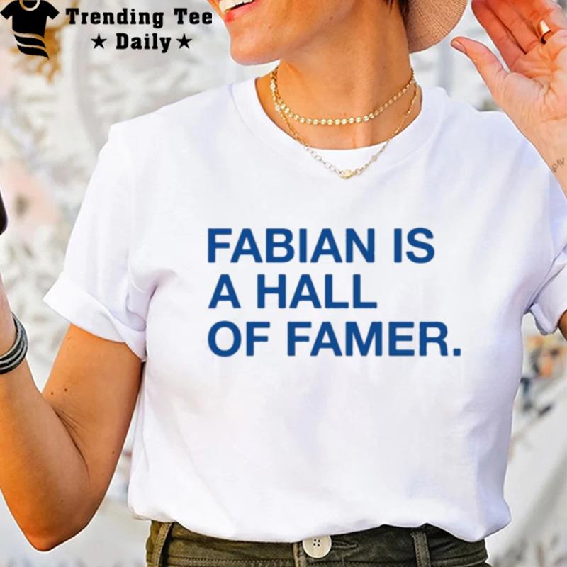 Fabian Is A Hall Of Famer T-Shirt