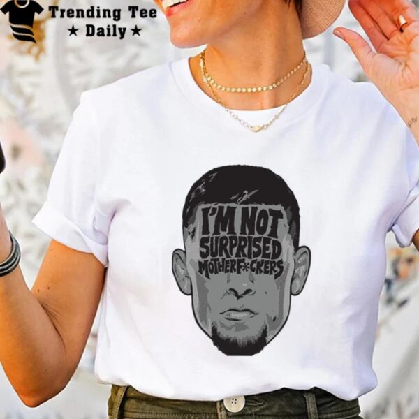 Face n'te Diaz Im n't Surprised T-Shirt