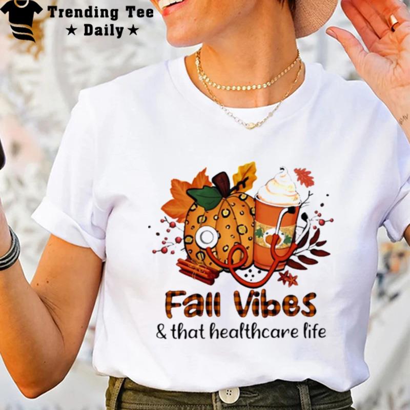 Fall Vibes And That Healthcare Worker Life T-Shirt