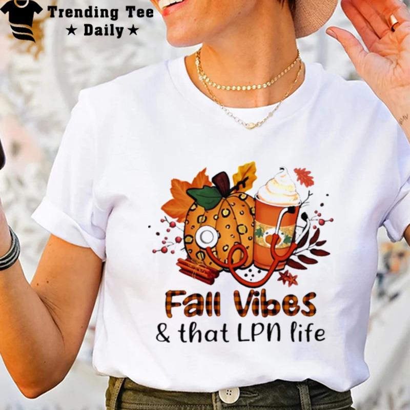 Fall Vibes And That Lpn Life T-Shirt