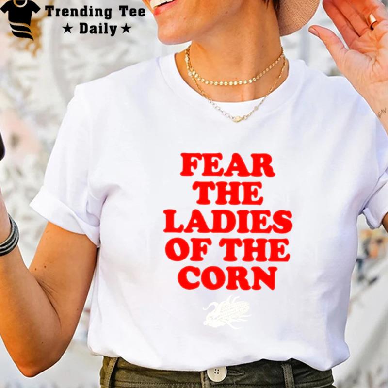 Fear The Ladies Of The Corn T-Shirt