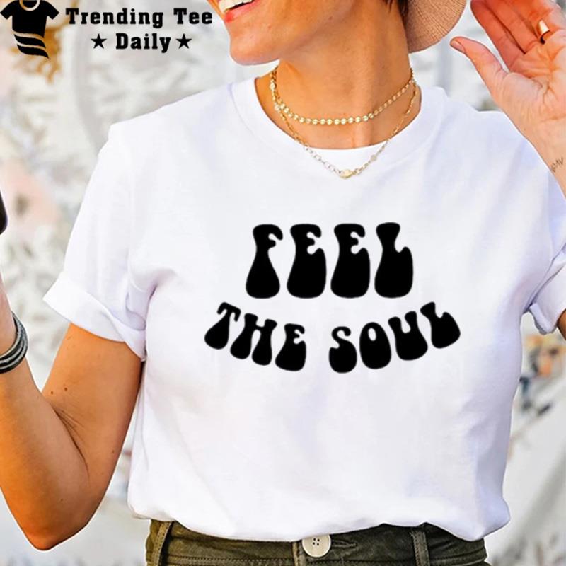 Feel The Soul T-Shirt