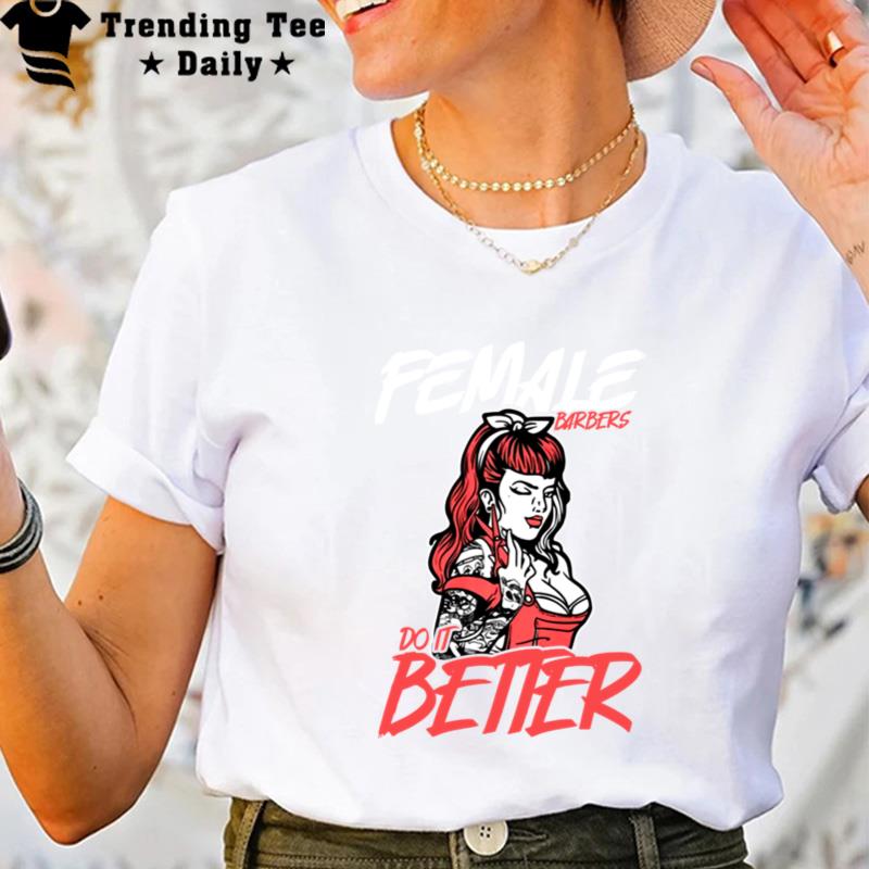 Female Barbers Do It Better Hairdresser Girl Idea Stylist T-Shirt