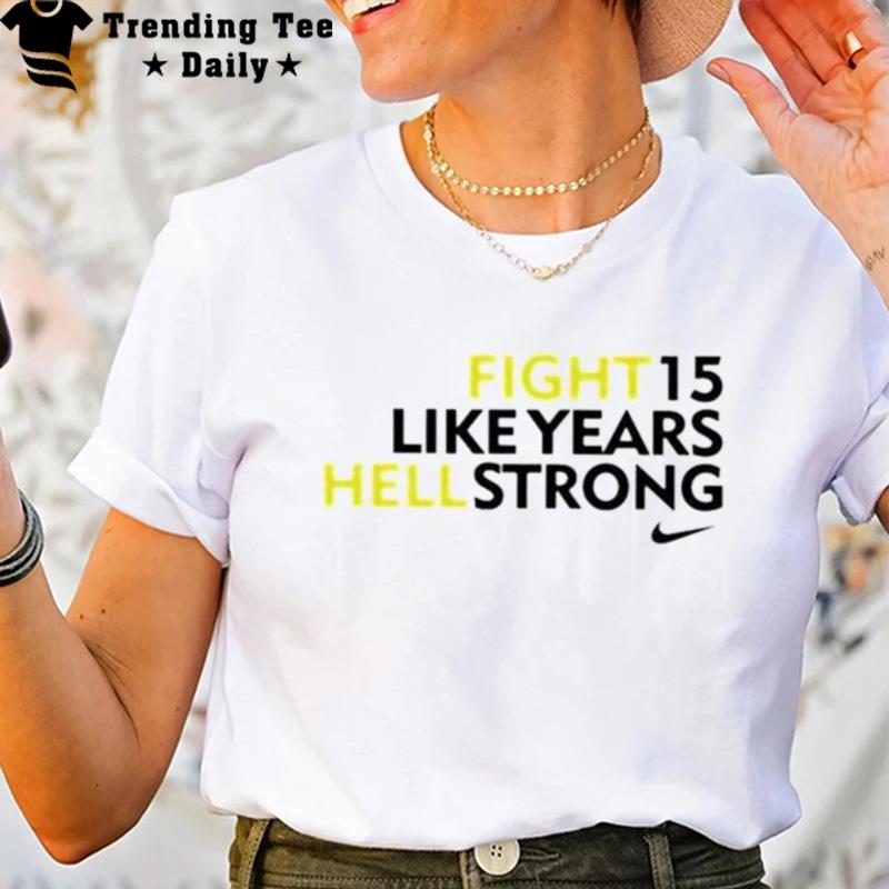 Fight 15 Like Years Hell Strong T-Shirt