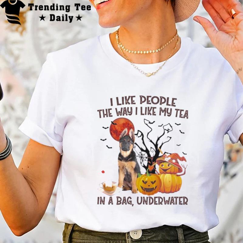 German Shepherd I Like People The Way I Like My Tea In A Bag Underwater Halloween T-Shirt