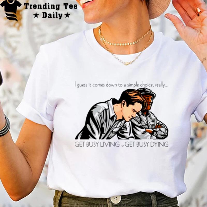 Get Busy Living And Dying The Shawshank Redemption T-Shirt