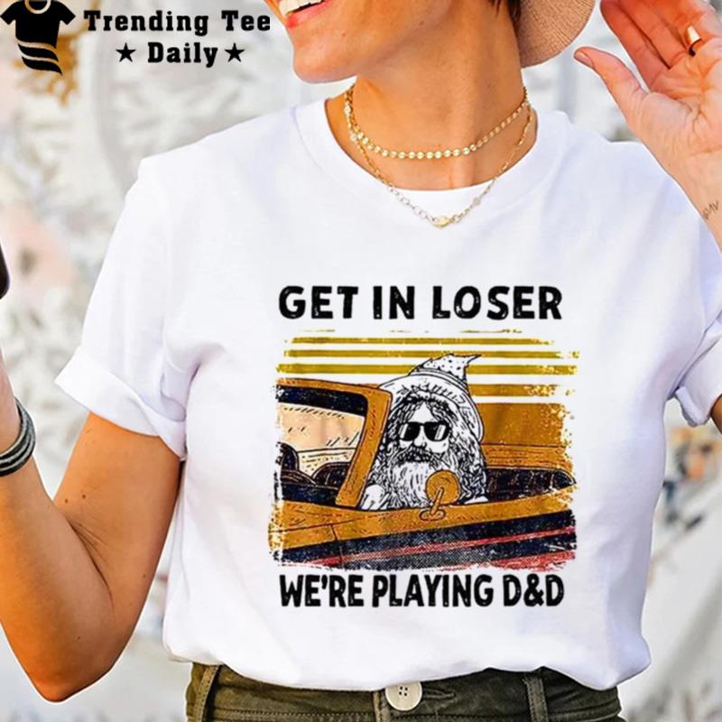 Get In Loser We Re Playing D&D Funny Retro Vintage Halloween T-Shirt