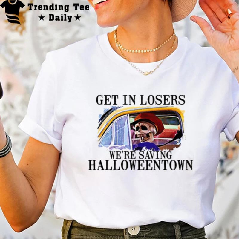 Get In Loser We Re Saving Halloweentown Funny Skeleton On'the Car T-Shirt