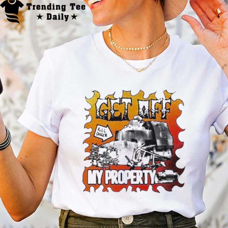 Get Off My Property Killdozer Memorial T-Shirt