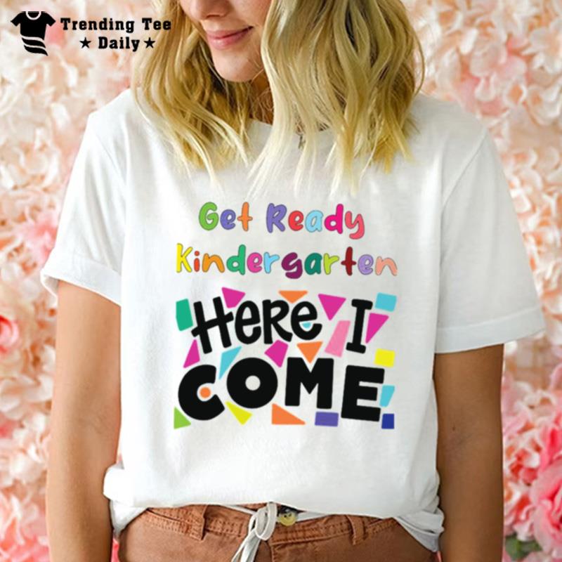 Get Ready Kindergarten Here I Come T-Shirt