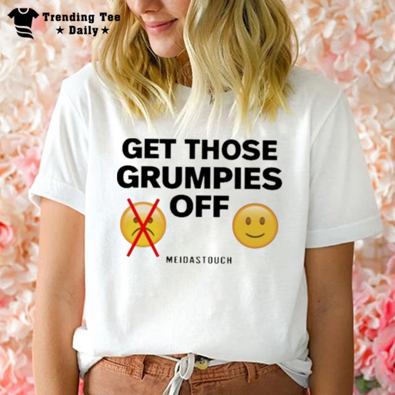 Get Those Grumpies Off T-Shirt