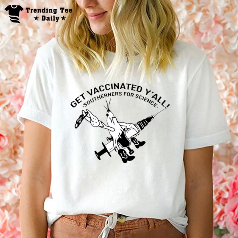 Get Vaccin'ted Y All Southerners For Science T-Shirt