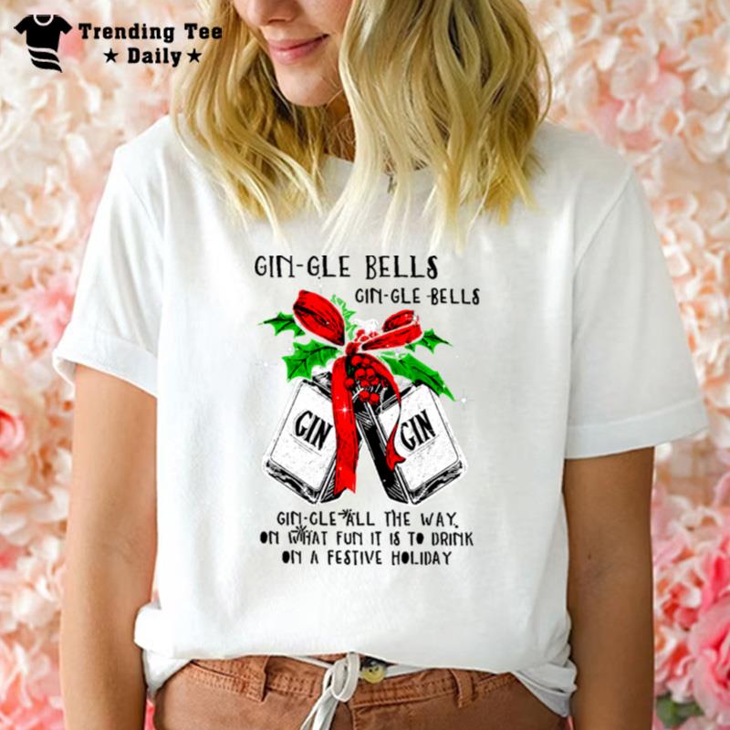 Gin Gle Bells Gin Gle Bells Gin Gin T-Shirt