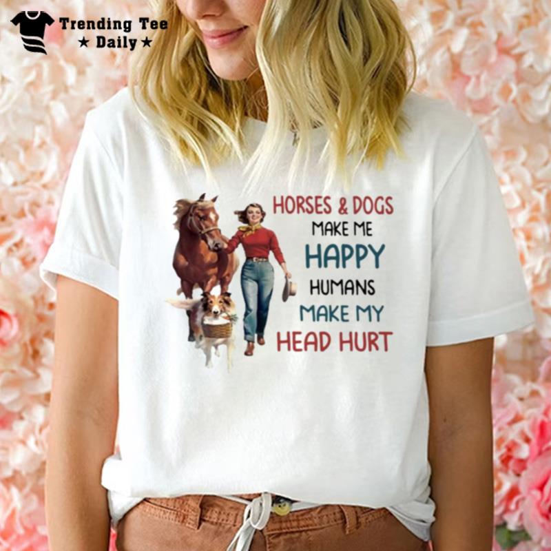 Girl Horses And Dogs Make Me Happy Humans Make My Head Hurt 2022 T-Shirt