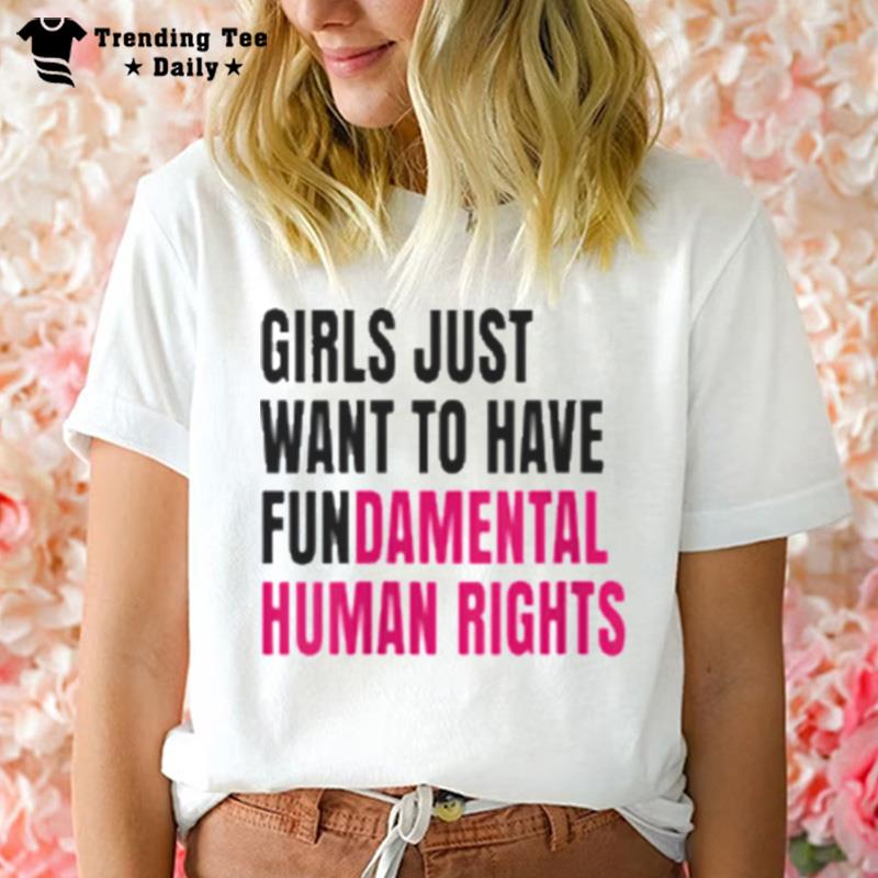 Girls Just Wanna Have Fundamental Human Rights T shirt T-Shirt