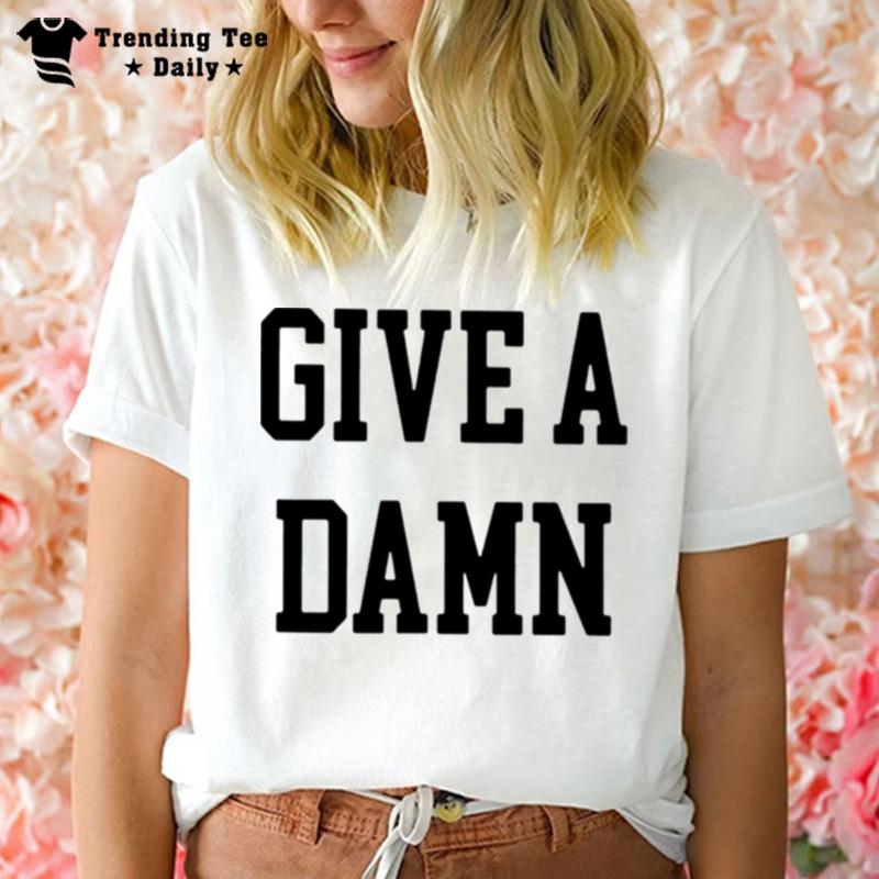 Give A Damn T-Shirt