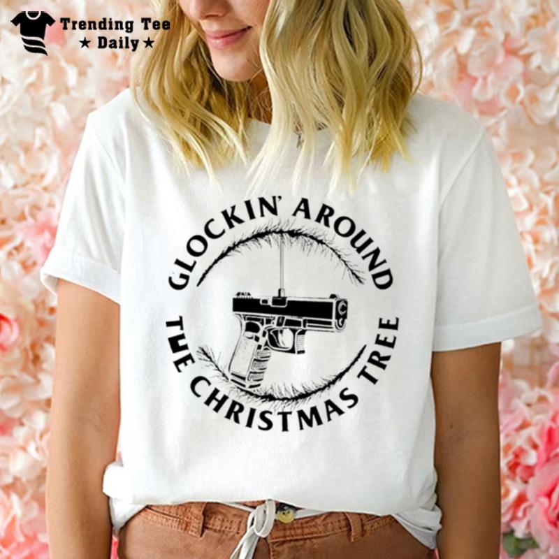 Glockin Around The Christmas Tree T-Shirt