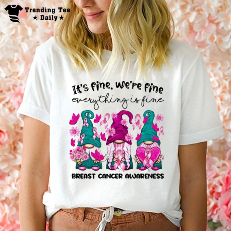 Gnomes It's Fine We Re Fine Everything Is Fine Breast Cancer Awareness T-Shirt