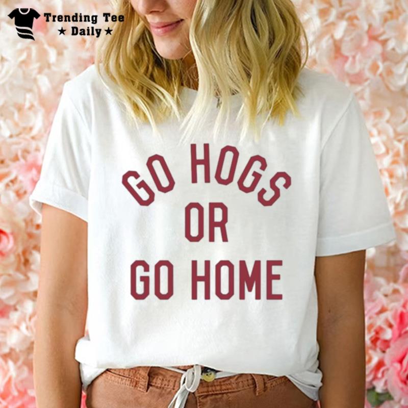 Go Hogs Or Go Home T-Shirt