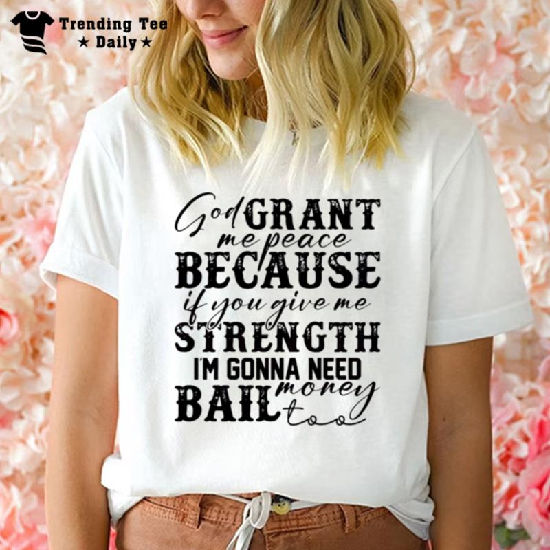 God Grant Me Stren'th Humor Funny T-Shirt