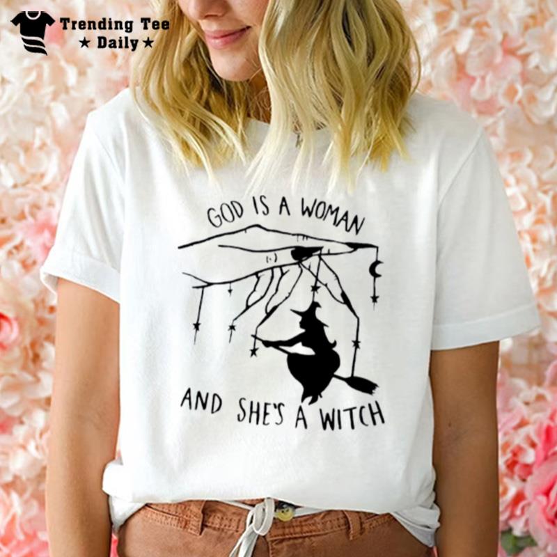 God Is A Woman And She's A Witch T-Shirt