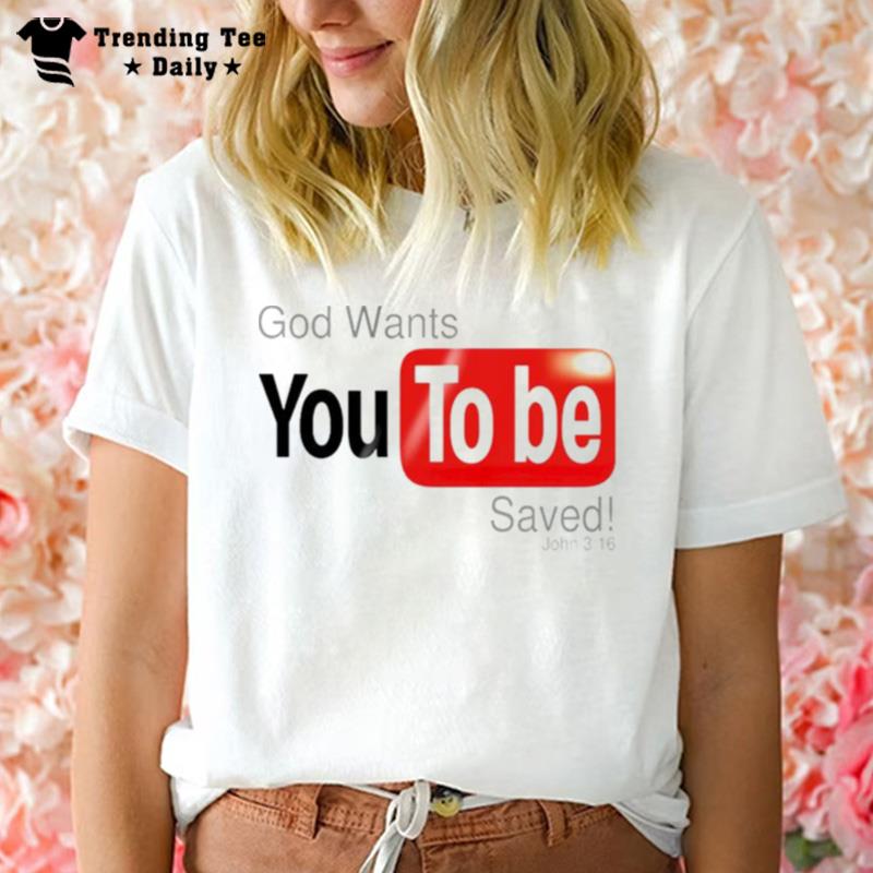 God Wants You To Be Saved John 3 16 Unisex T-Shirt