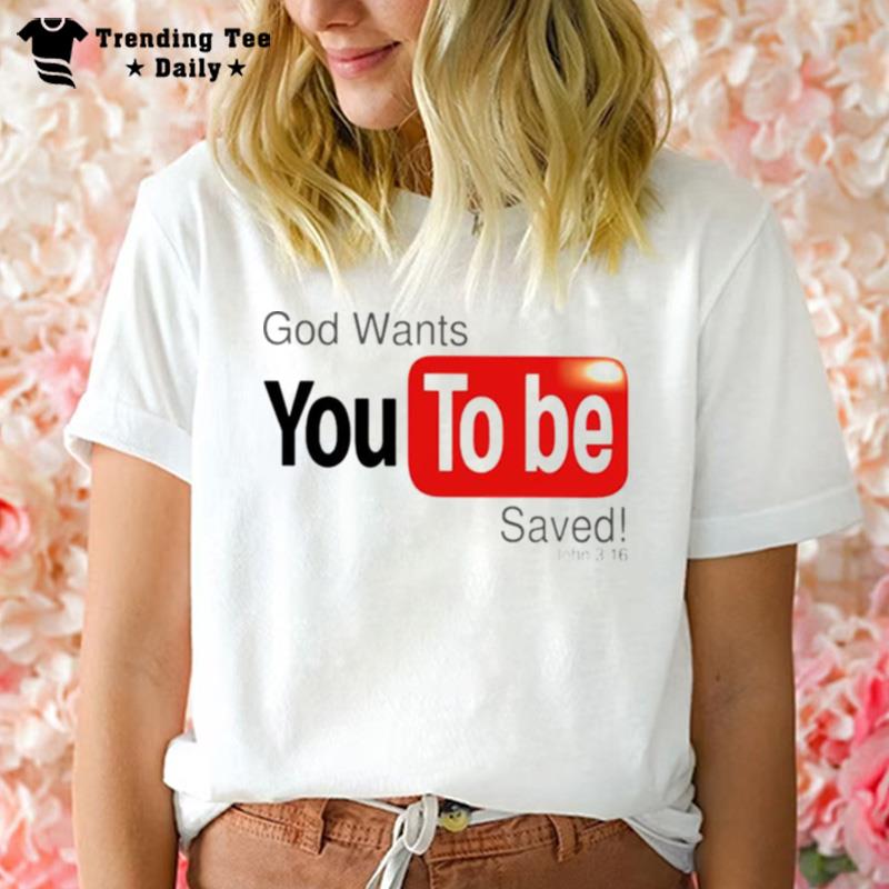 God Wants Youtobe Saved T-Shirt