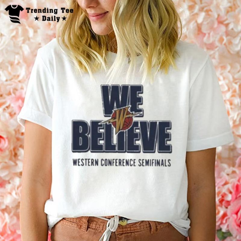 Golden State Warriors 2023 We Believe Western Conference Semifinals T-Shirt