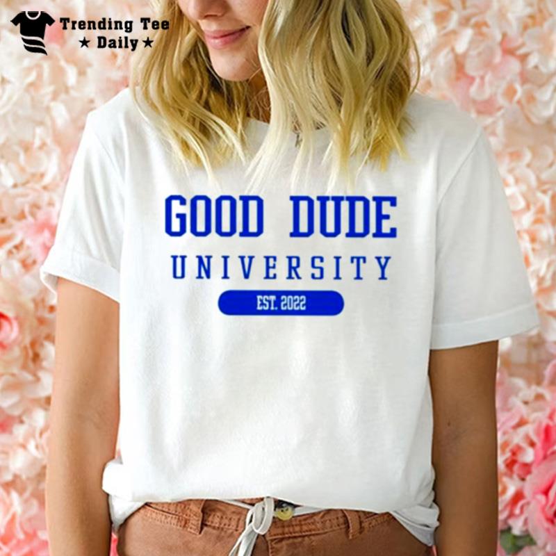 Good Dude University Est 2022 T-Shirt