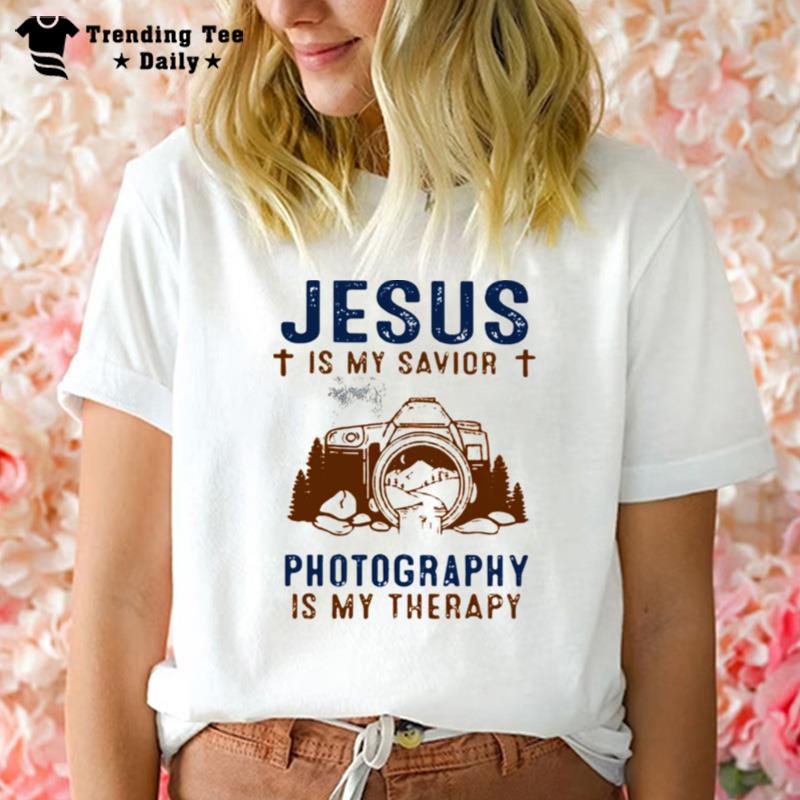 Good Jesus Is My Savior Photography Is My Therapy T-Shirt