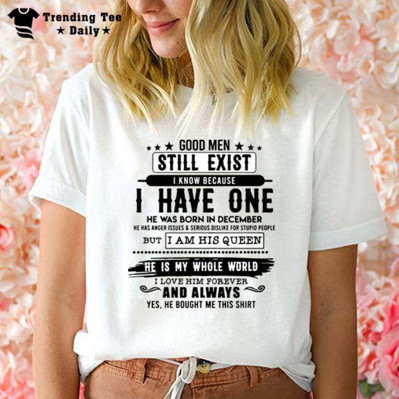 Good Man Still Exist I Have One He Was Born In December T T-Shirt