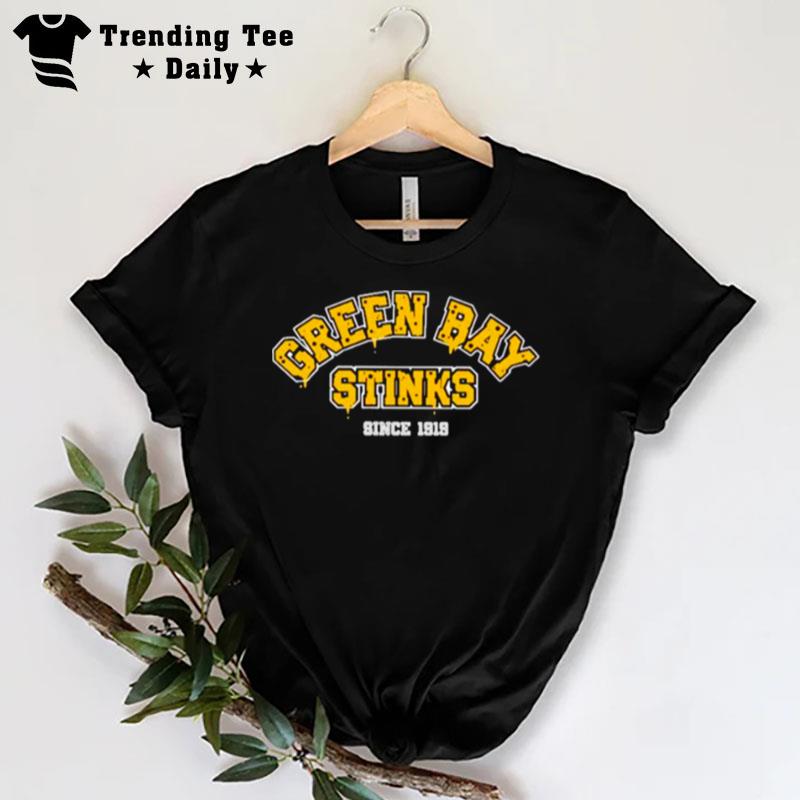 Green Bay Stinks Since 1919 T-Shirt