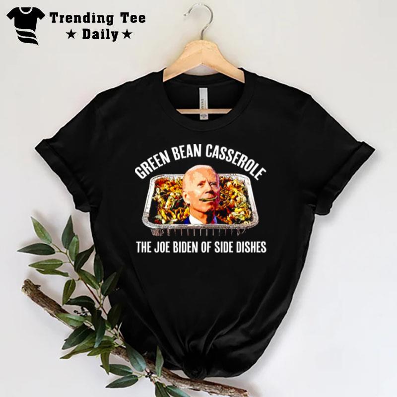 Green Bean Casserole The Joe Biden Of Side Dishes T-Shirt