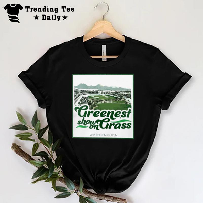 Greenest Show On Grass Wm Phoenix Open T-Shirt