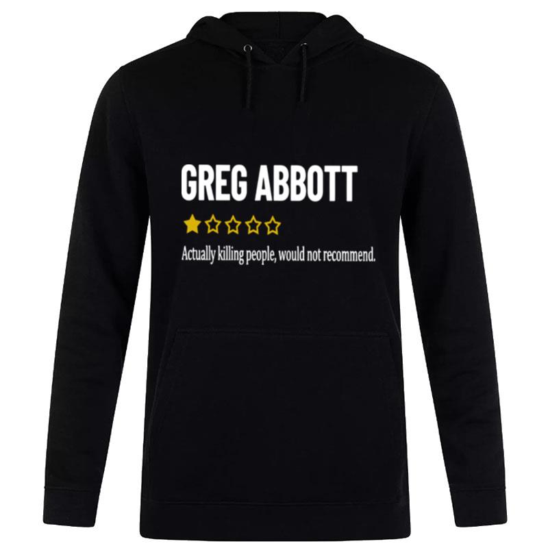 Greg Abbott Actually Killing People Would n't Recommend Hoodie