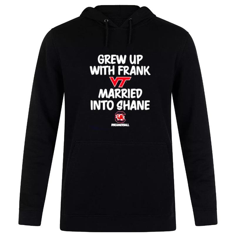 Grew Up With Frank Virginia Tech Hokies Married Into Shane Carolina Gamecocks Long Sleeves Hoodie