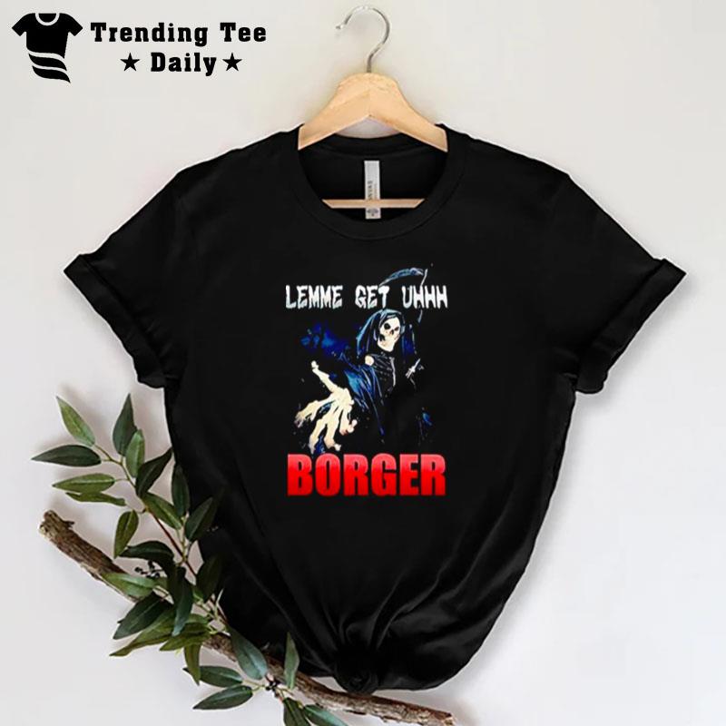 Grim Reaper Lemme Get Uhhh Borger Meme T-Shirt