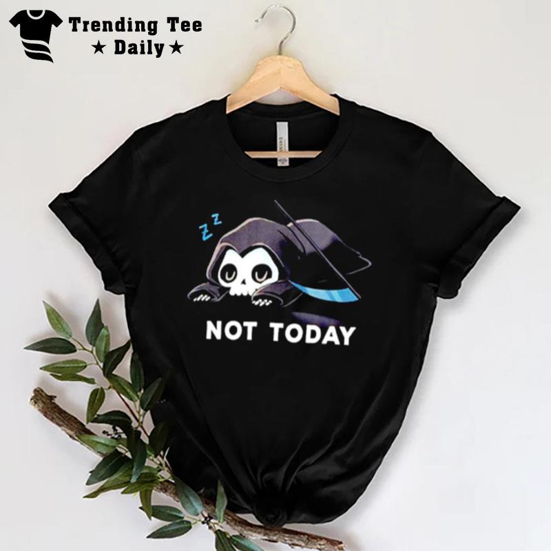 Grim Reaper n't Today T-Shirt