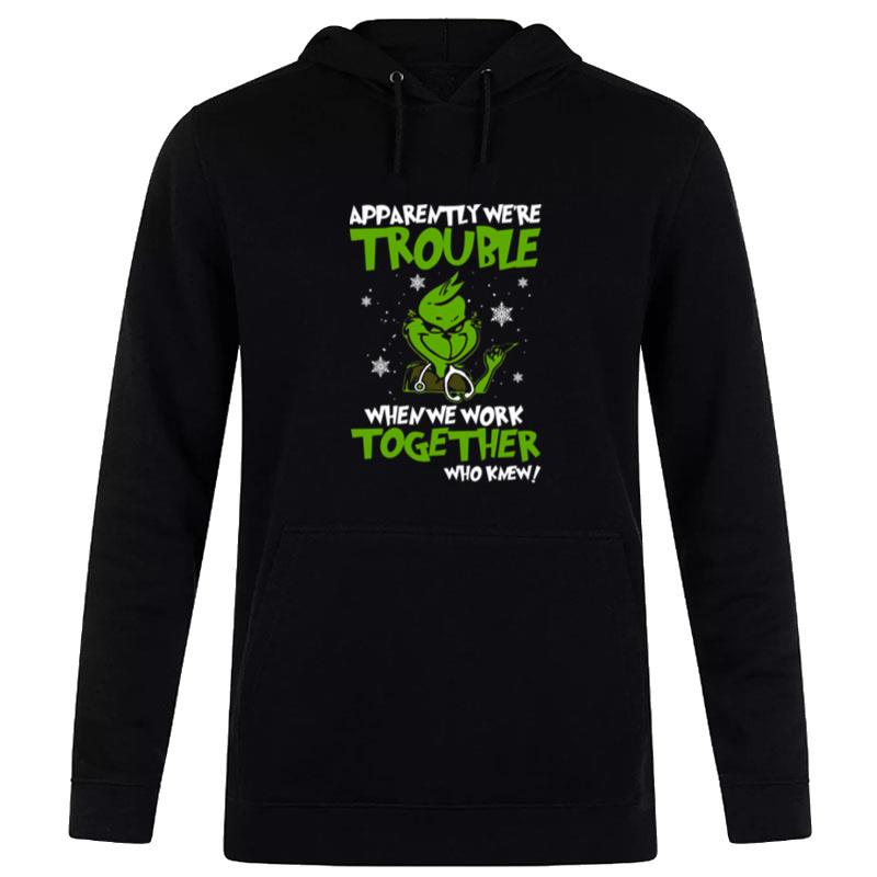 Grinch Apparently We Re Trouble When We Work Together Who Knew 2022 Hoodie